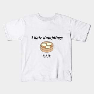 I hate dumplings, lol jk Kids T-Shirt